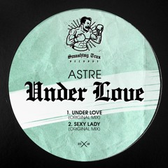 ASTRE - Under Love [ST005] Smashing Trax / 26th March 2018