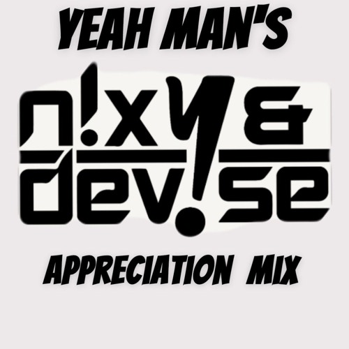 YEAH MAN'S  NIXY & DEVISE APPRECIATION MIX