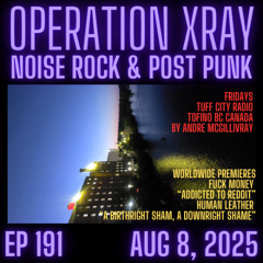 Operation XRAY EP 191 - Aug 8, 2025