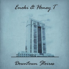 Enoki & Honey T - Downtown Stories