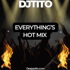 Djtito Everything's Hot Mix