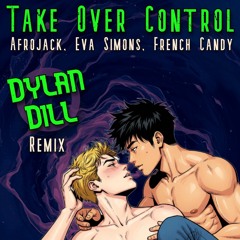 Afrojack, Eva Simons, French Candy - Take Over Control (Dylan Dill Remix) - FREE DOWNLOAD