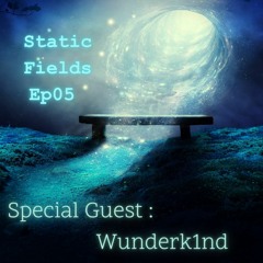 Static Fields Ep 05  Special Guest : Wunderk1nd