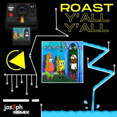 ROAST Y'ALL (JOS3PH Remix)