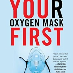 Get PDF Your Oxygen Mask First: 17 Habits to Help High Achievers Survive & Thrive in Leadership & Li