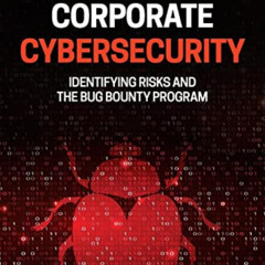 READ PDF 📚 Corporate Cybersecurity: Identifying Risks and the Bug Bounty Program (IE