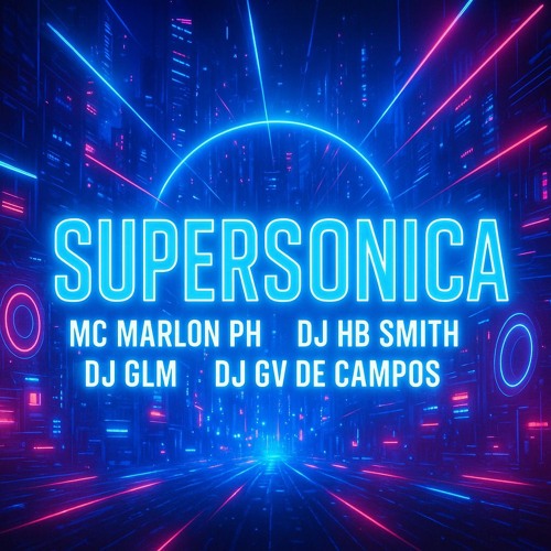 MC MARLON PH , DJ HB SMITH , DJ GLM , DJ GV DE CAMPOS - SUPERSONICA
