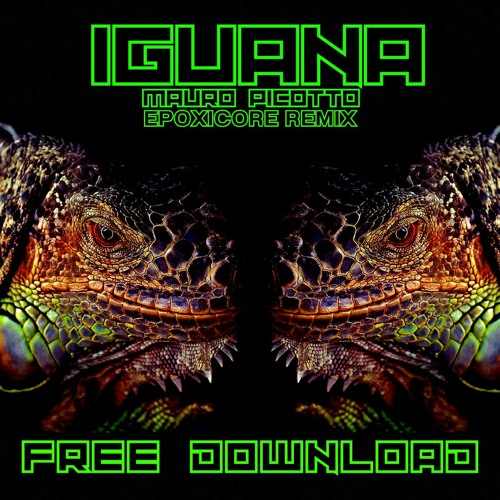Iguana - Mauro Picotto Remix Epoxicore  // FREE DOWNLOAD //