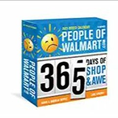 P.D.F. ⚡️ DOWNLOAD 2023 People of Walmart Boxed Calendar: 365 Days of Shop and Awe (Funny Daily Desk