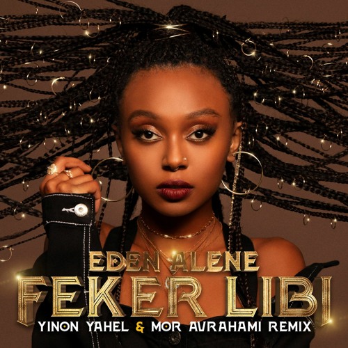 Eden Alene - Feker Libi (Yinon Yahel & Mor Avrahami Remix)