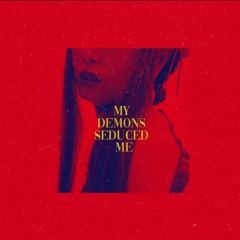 my demons seduced me