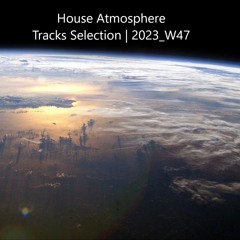 House Atmosphere - Tracks Selection | 2023_W47