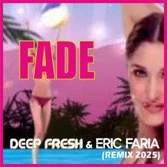 Fade (Deep Fresh & Eric Faria Remix) [Exclusive Bandcamp]