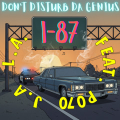 DON'T DISTURB DA GENIUS - I-87 - FEAT. P070, J.A, & L.A.
