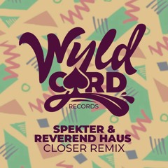 SPEKTER & Reverend Haus - Closer (aboywithabag Remix) (Wyldcard Records)