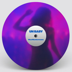 UH BABY - MaxMustermann