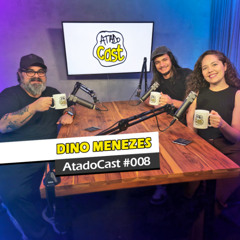 Dino Menezes | AtadoCast 008