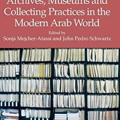 [FREE] EBOOK 📖 Archives, Museums and Collecting Practices in the Modern Arab World b