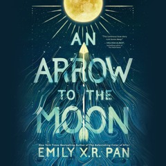 An Arrow to the Moon by Emily X.R. Pan Read by Natalie Naudus, Shawn K. Jain, and David Shih - Audio