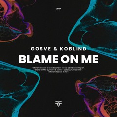 Gosve & Koblind - Blame On Me