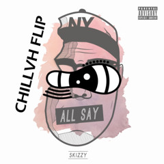 Skizzy Mars - All Say (CHILVVH Flip)