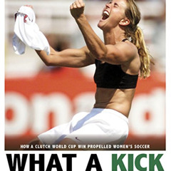 READ EPUB 📮 What a Kick: How a Clutch World Cup Win Propelled Women's Soccer (Captur