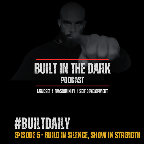 #BuiltDaily - Ep.05 - Build in Silence, Show in Strength