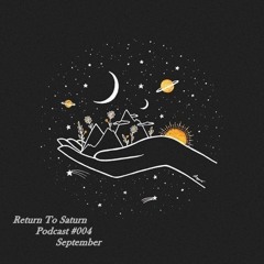 Return To Saturn - Podcast #004 September