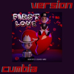 Oscar Ortiz x VNDRL x Edgardo Nuñez - First Love (Cumbia Remix)