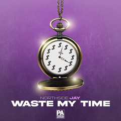 Northside Jay - Waste My Time