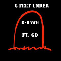 6ft Under Ft. GD (prod. by 23 knockin)