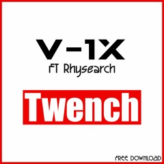 V-1X  FT Rhysearch - Twench (CLIP)