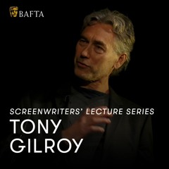 Tony Gilroy | BAFTA Screenwriters’ Lecture Series