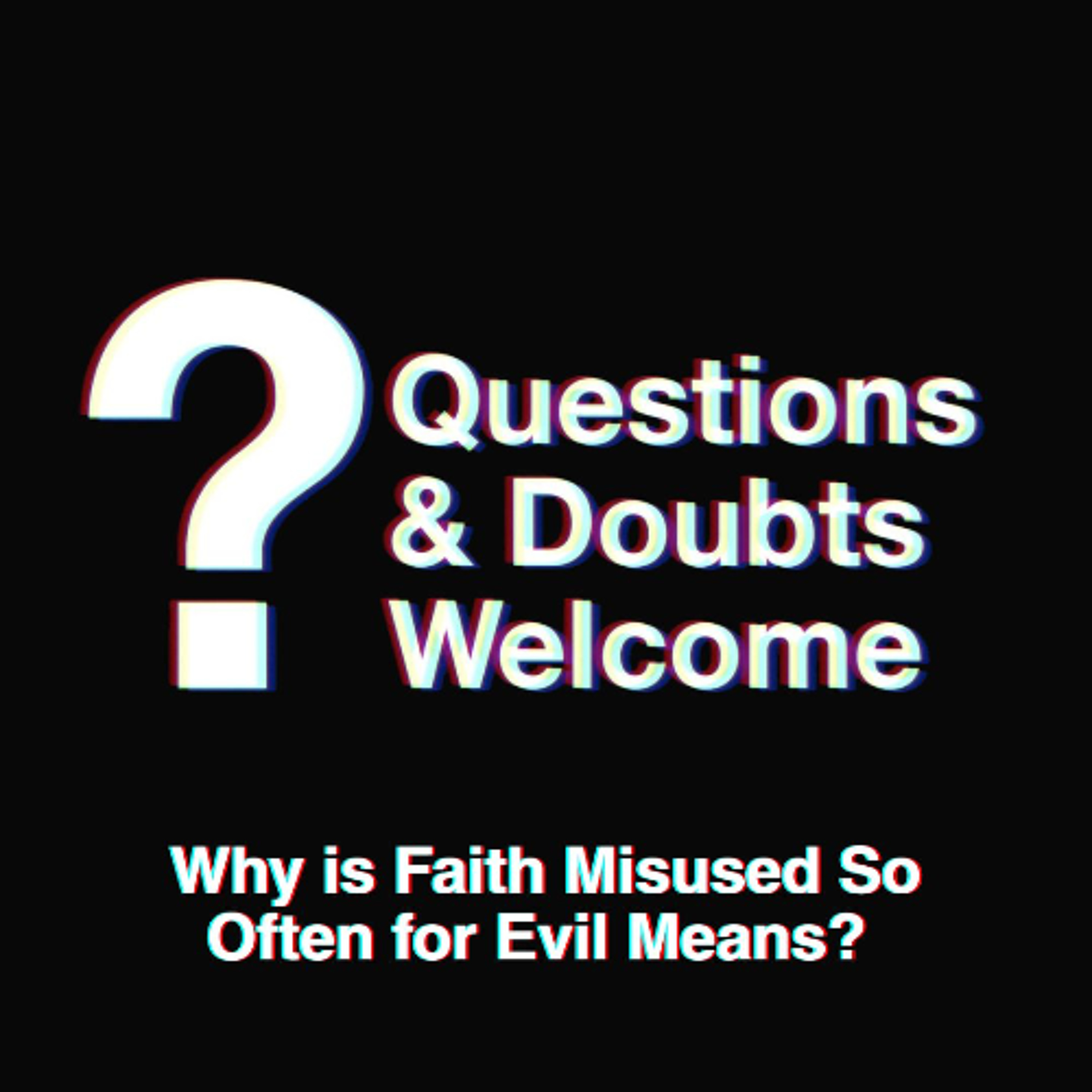 Questions and Doubts Welcome | Why is Faith Misused So Often for Evil Means? episode artwork