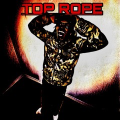 TOP ROPE FREESTYLE (prod Wealthyboi)