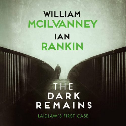 The Dark Remains by William McIlvanney, Ian Rankin, read by Brian Cox