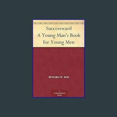 [READ] ❤ Successward A Young Man's Book for Young Men Read online