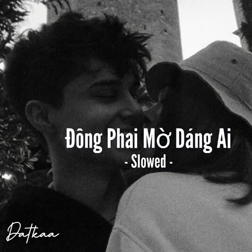 Đông Phai Mờ Dáng Ai - Slowed | Datkaa ft. QTBEATZ