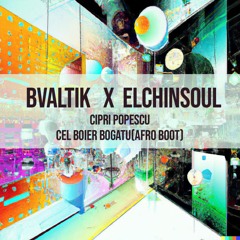 Cipri Popescu X BValtik X Elchinsoul- Cel Boier Bogatu(Afro Boot)