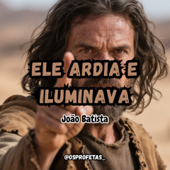 Ele Ardia e Iluminava