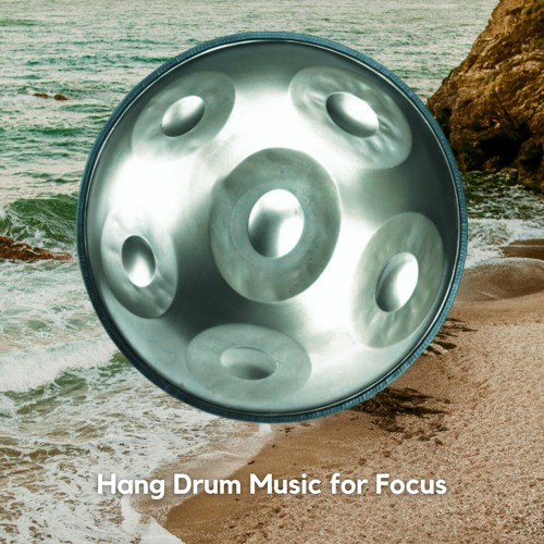 Stream Hang Drum Music for Focus by Relaxing Hang Drum Nature Listen