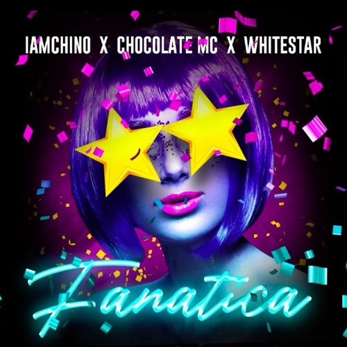 IAMCHINO, Chocolate MC, Whitestar - Fanatica