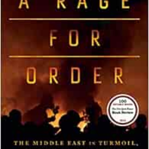 DOWNLOAD PDF 📒 A Rage for Order: The Middle East in Turmoil, from Tahrir Square to I