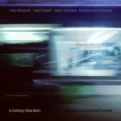 A Century Was Born / Mohammad Azmand Quartet