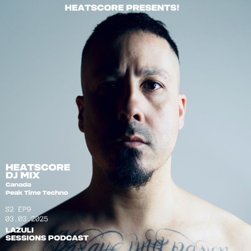 Heatscore Presents! Lazuli Sessions Podcast no. 21 Heatscore [CANADA | PEAK TIME TECHNO]