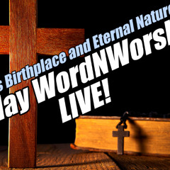Messiah’s Birthplace and Eternal Nature. Sunday WordNWorship LIVE! B2T Ministries. Jul 20, 2025
