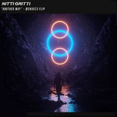 Nitti Gritti - Another Way @Snxxz3 Flip