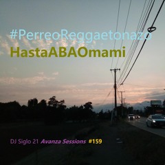 PerreoReggaetonazoHastaABAOmami. DJ Siglo 21 Avanza Sessions #159