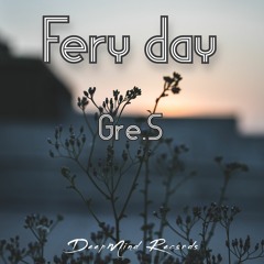 Gre.S - Fery Day (Original Mix)