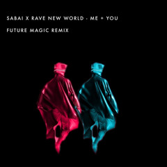 Sabai X Rave New World - Me + You (Future Magic Remix)